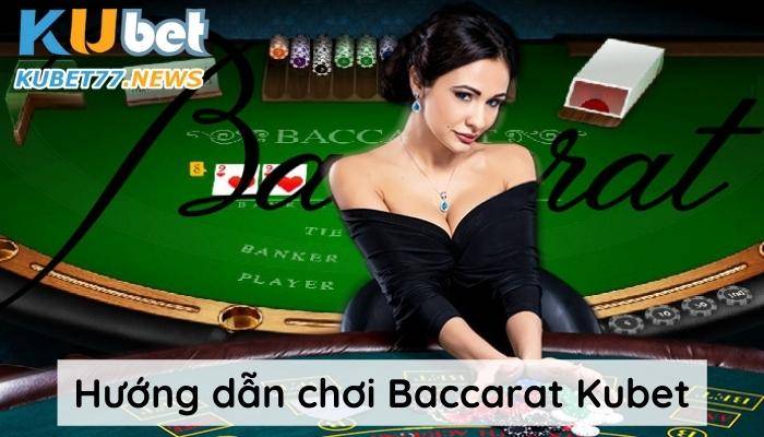 Hướng dẫn chơi baccarat kubet