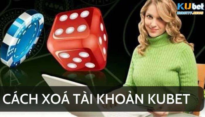 Cách xoá tài khoản Kubet